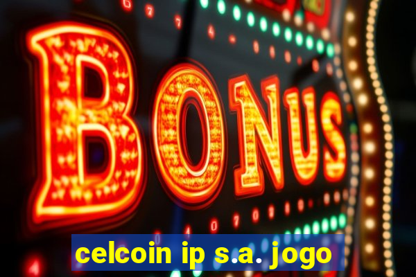 celcoin ip s.a. jogo